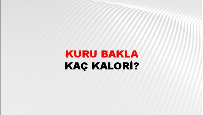 Kuru Bakla + kaç kalori