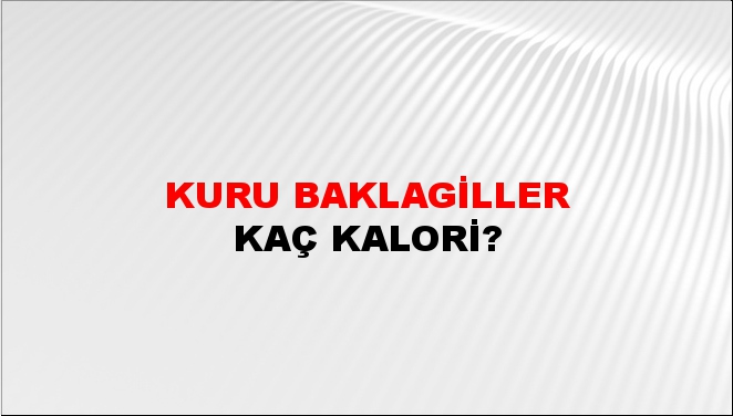 Kuru Baklagiller + kaç kalori