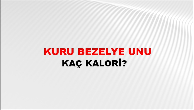 Kuru Bezelye Unu + kaç kalori