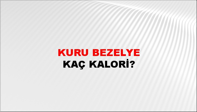 Kuru Bezelye + kaç kalori