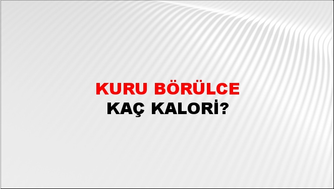 Kuru Börülce + kaç kalori