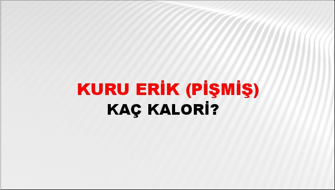 Kuru Erik (Pişmiş) + kaç kalori