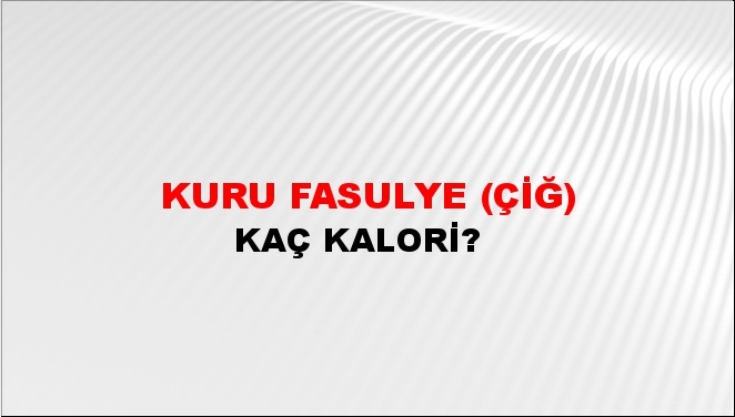 Kuru Fasulye (çiğ)