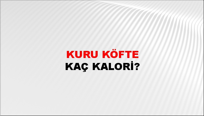 Kuru Köfte + kaç kalori