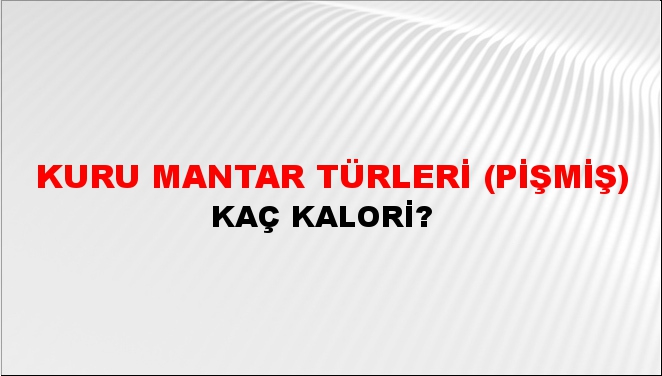 Kuru Mantar Türleri (Pişmiş) + kaç kalori