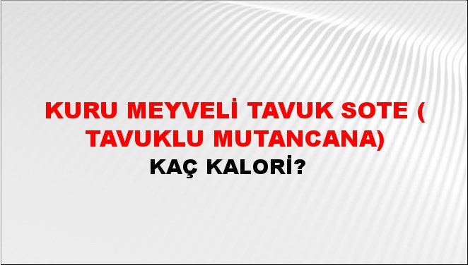 Kuru meyveli tavuk sote ( Tavuklu Mutancana) + kaç kalori