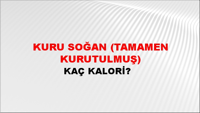 Kuru Soğan (Tamamen Kurutulmuş)