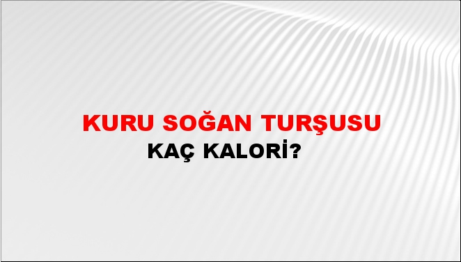 Kuru Soğan Turşusu + kaç kalori