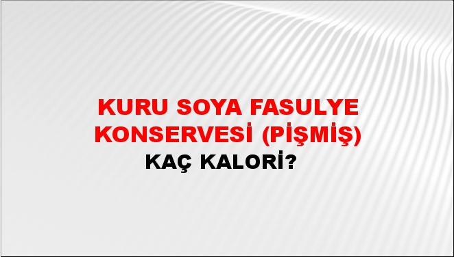 Kuru Soya Fasulye Konservesi (Pişmiş) + kaç kalori