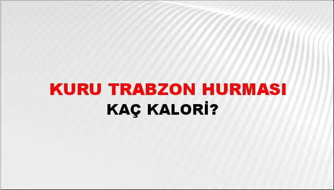 Kuru Trabzon Hurması + kaç kalori