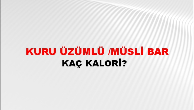 Kuru Üzümlü /Müsli Bar + kaç kalori