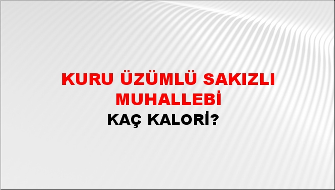 Kuru Üzümlü Sakızlı Muhallebi + kaç kalori