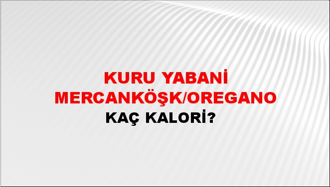 Kuru Yabani Mercanköşk/Oregano + kaç kalori