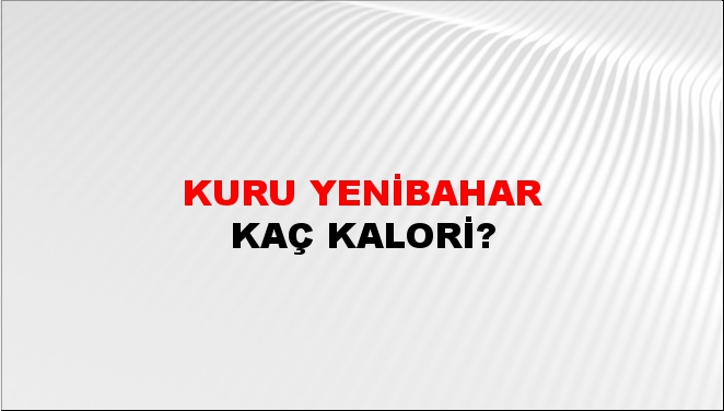 Kuru Yenibahar + kaç kalori