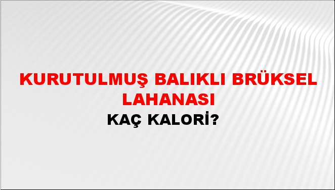 Kurutulmuş Balıklı Brüksel Lahanası + kaç kalori