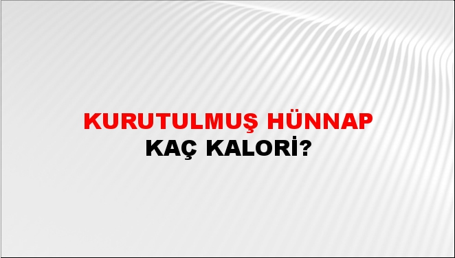 Kurutulmuş Hünnap + kaç kalori