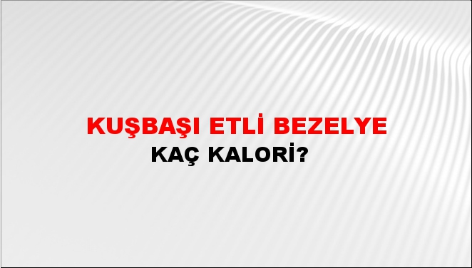 Kuşbaşı Etli Bezelye + kaç kalori