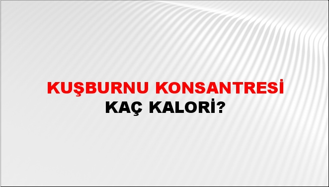 Kuşburnu Konsantresi + kaç kalori