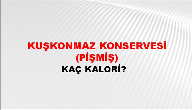 Kuşkonmaz Konservesi (Pişmiş) + kaç kalori