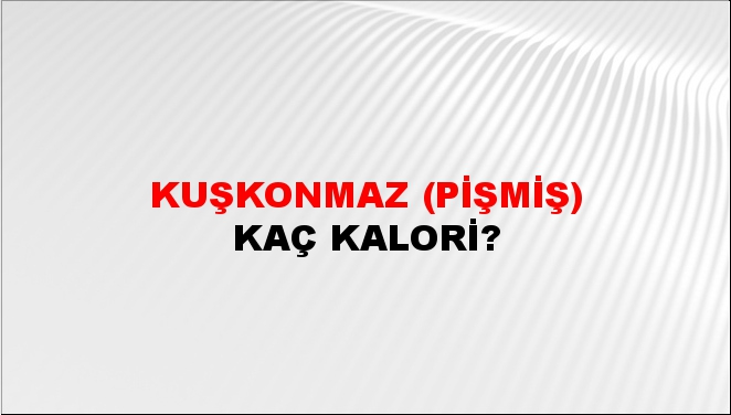 Kuşkonmaz (Pişmiş) + kaç kalori