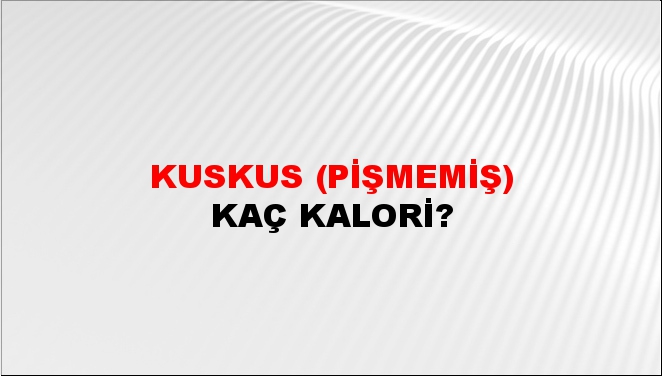 Kuskus (Pişmemiş) + kaç kalori