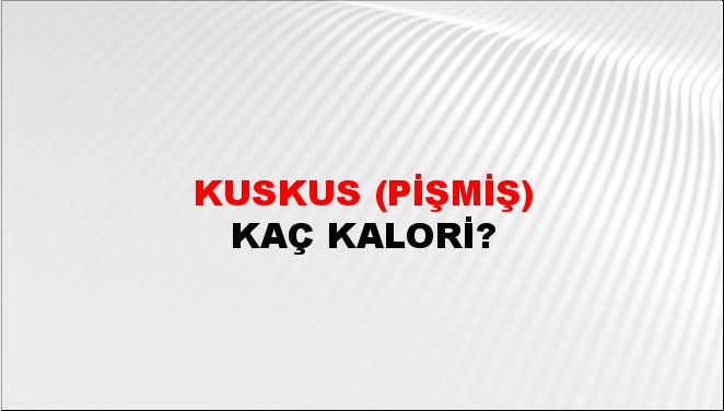 Kuskus (Pişmiş) + kaç kalori