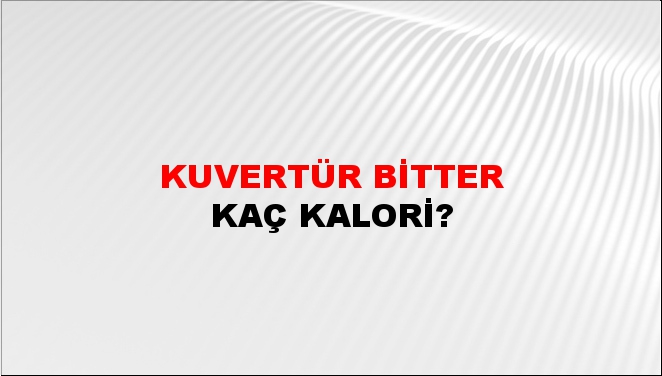 Kuvertür Bitter + kaç kalori