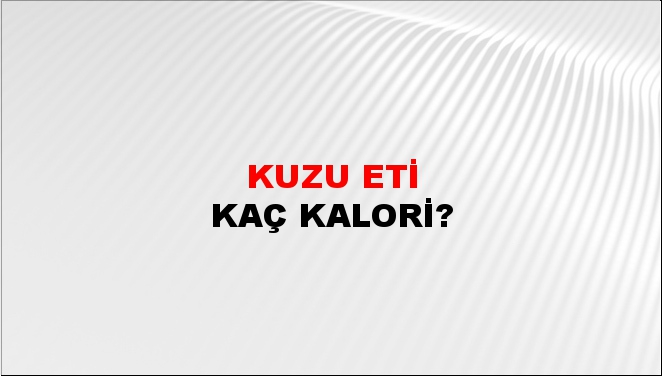 Kuzu Eti + kaç kalori