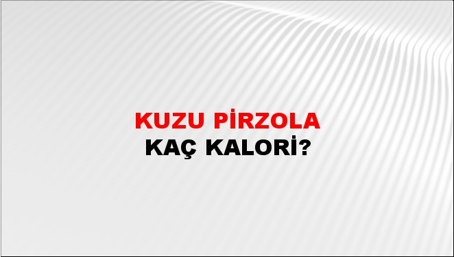 Kuzu Pirzola + kaç kalori