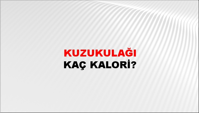 Kuzukulağı + kaç kalori