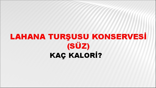 Lahana Turşusu Konservesi (Süz) + kaç kalori