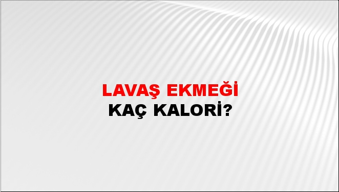 Lavaş Ekmeği + kaç kalori