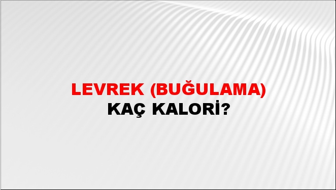 Levrek (Buğulama) + kaç kalori