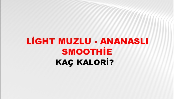 Light Muzlu - Ananaslı Smoothie + kaç kalori