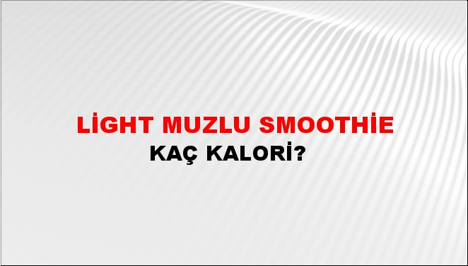 Light Muzlu Smoothie + kaç kalori