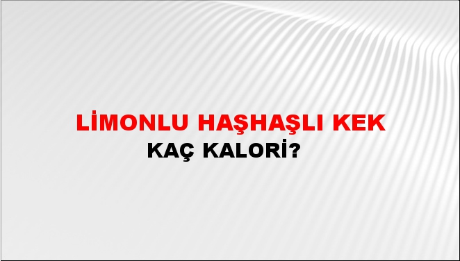 Limonlu Haşhaşlı Kek + kaç kalori