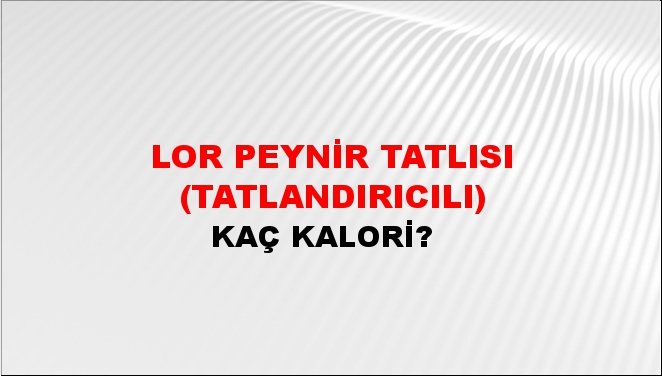 Lor Peynir Tatlısı (Tatlandırıcılı)