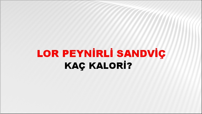 Lor Peynirli Sandviç + kaç kalori