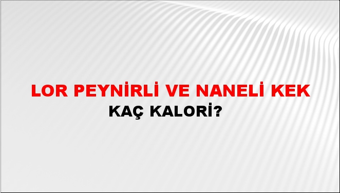 Lor Peynirli ve Naneli Kek + kaç kalori