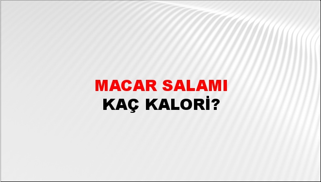 Macar Salamı + kaç kalori