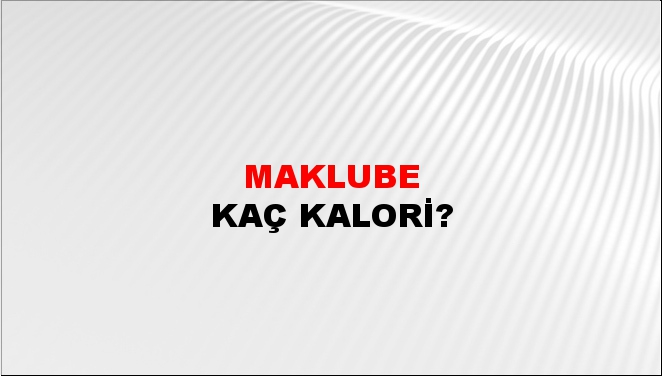 Maklube + kaç kalori