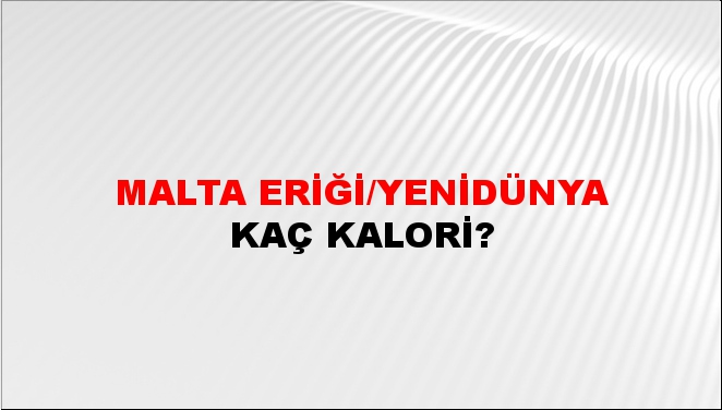 Malta Eriği/Yenidünya + kaç kalori