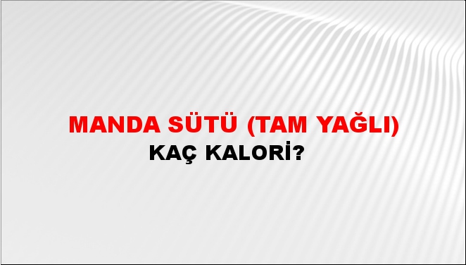 Manda Sütü (Tam Yağlı) + kaç kalori