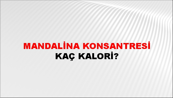 Mandalina Konsantresi + kaç kalori