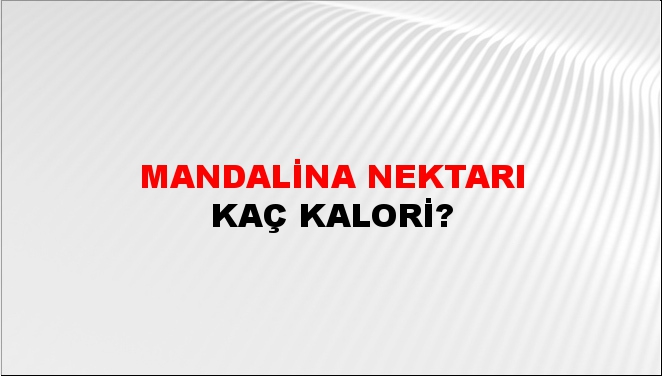 Mandalina Nektarı + kaç kalori