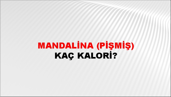 Mandalina (Pişmiş) + kaç kalori