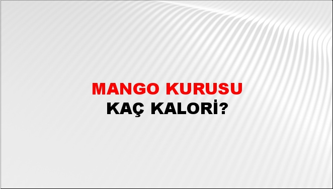 Mango Kurusu + kaç kalori