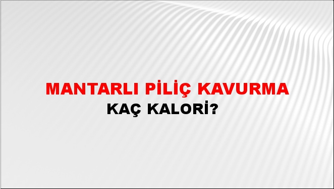 Mantarlı Piliç Kavurma + kaç kalori