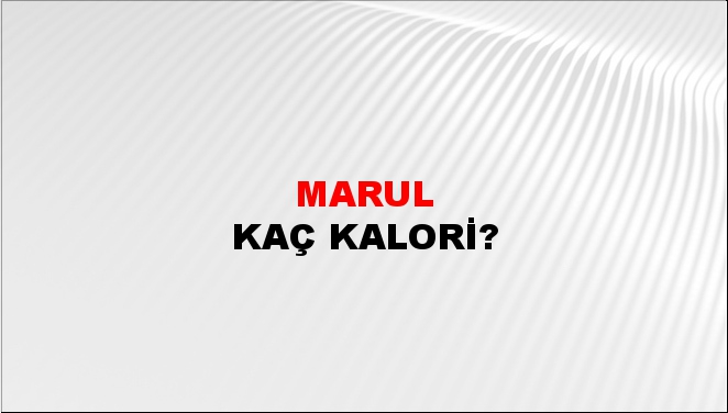 Marul + kaç kalori