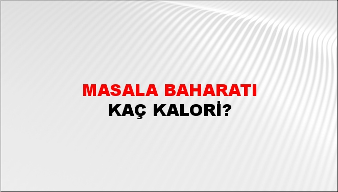 Masala Baharatı + kaç kalori